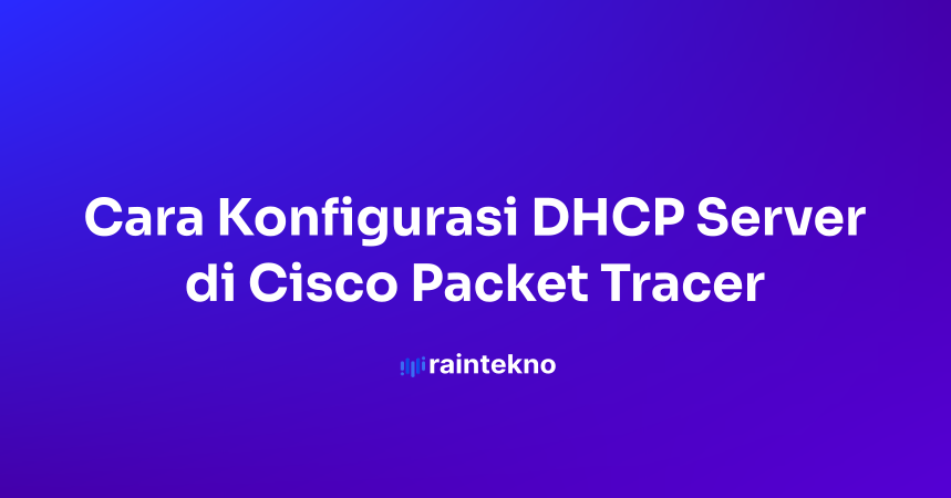 Cara Konfigurasi DHCP Server di Cisco Packet Tracer