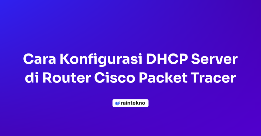 Cara Konfigurasi DHCP Server di Router Cisco Packet Tracer